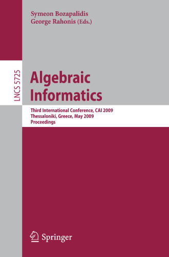 Algebraic Informatics: 3rd International Conference on Algebraic Informatics, CAI 2009, Thessaloniki, Greece, Mai 19-22, 2009 (Lecture Notes in Computer Science, 5725)