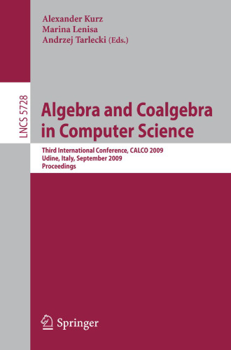 Algebra and Coalgebra in Computer Science: Third International Conference, CALCO 2009, Udine, Italy, September 7-10, 2009. Proceedings