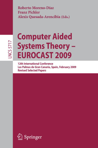 Computer Aided Systems Theory - EUROCAST 2009: 12th International Conference, Las Palmas de Gran Canaria, Spain, February 15-20, 2009, Revised Selected Papers
