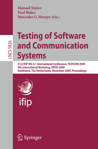 Testing of Software and Communication Systems: 21st IFIP WG 6.1 International Conference, TESTCOM 2009 and 9th International Workshop, FATES 2009, Eindhoven, The Netherlands, November 2-4, 2009. Proceedings