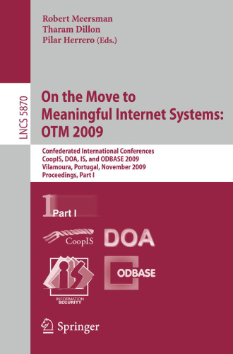 On the Move to Meaningful Internet Systems: OTM 2009: Confederated International Conferences, CoopIS, DOA, IS, and ODBASE 2009, Vilamoura, Portugal, November 1-6, 2009, Proceedings, Part I