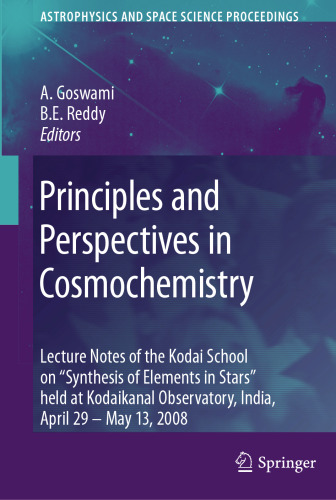 Principles and Perspectives in Cosmochemistry: Lecture Notes of the Kodai School on 'Synthesis of Elements in Stars' held at Kodaikanal Observatory, India, April 29 - May 13, 2008