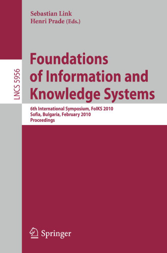 Foundations of Information and Knowledge Systems: 6th International Symposium, FoIKS 2010, Sofia, Bulgaria, February 15-19, 2010. Proceedings
