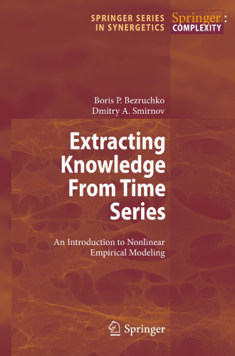 Extracting Knowledge From Time Series: An Introduction to Nonlinear Empirical Modeling (Springer Series in Synergetics)