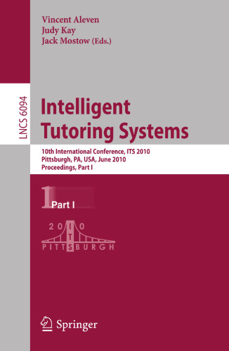 Intelligent Tutoring Systems: 10th International Conference, ITS 2010, Pittsburgh, PA, USA, June 14-18, 2010, Proceedings, Part I (Lecture Notes in Computer Science, 6094)