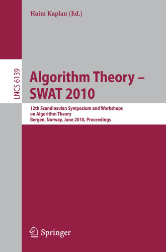 Algorithm Theory - SWAT 2010: 12th Scandinavian Symposium and Workshops on Algorithm Theory, Bergen, Norway, June 21-23, 2010. Proceedings