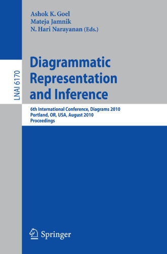 Diagrammatic Representation and Inference: 6th International Conference, Diagrams 2010, Portland, OR, USA, August 9-11, 2010. Proceedings