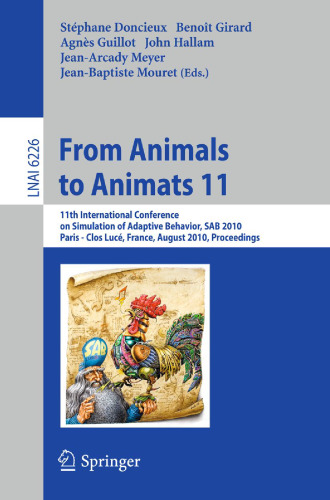 From Animals to Animats 11: 11th International Conference on Simulation of Adaptive Behavior, SAB 2010, Paris - Clos Lucé, France, August 25-28, 2010. Proceedings