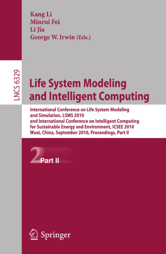 Life System Modeling and Intelligent Computing: International Conference on Life System Modeling and Simulation, LSMS 2010, and International ... II (Lecture Notes in Computer Science, 6329)