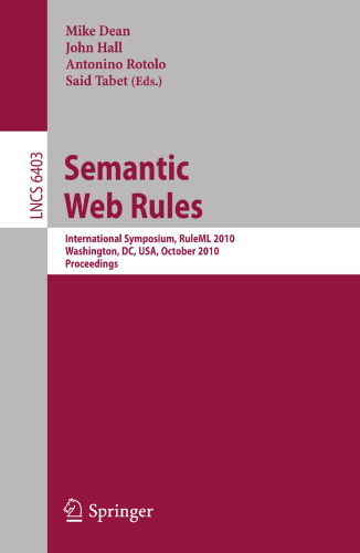 Semantic Web Rules: International Symposium, RuleML 2010, Washington, DC, USA, October 21-23, 2010, Proceedings (Lecture Notes in Computer Science, 6403)