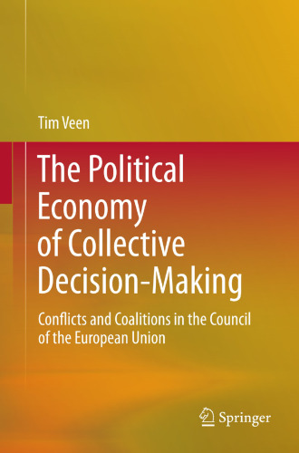 The Political Economy of Collective Decision-Making: Conflicts and Coalitions in the Council of the European Union