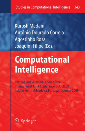 Computational Intelligence: Revised and Selected Papers of the International Joint Conference IJCCI 2009 held in Funchal-Madeira, Portugal, October 2009 (Studies in Computational Intelligence, 343)