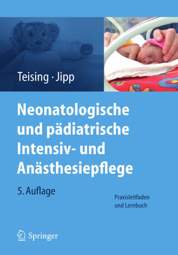 Neonatologische und pädiatrische Intensiv- und Anästhesiepflege: Praxisleitfaden und Lernbuch