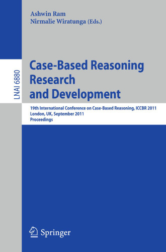 Case-Based Reasoning Research and Development: 19th International Conference on Case-Based Reasoning, ICCBR 2011, London, UK, September 12-15, 2011. Proceedings