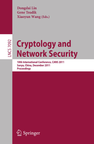 Cryptology and Network Security: 10th International Conference, CANS 2011, Sanya, China, December 10-12, 2011, Proceedings (Lecture Notes in Computer Science, 7092)
