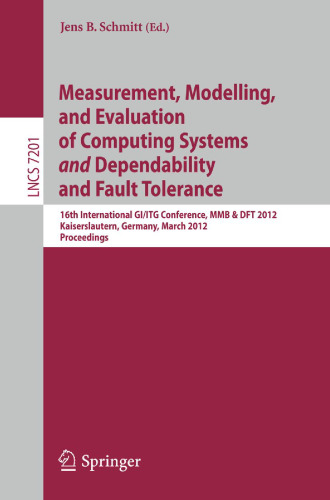 Measurement, Modelling, and Evaluation of Computing Systems and Dependability and Fault Tolerance: 16th International GI/ITG Conference, MMB & DFT 2012, Kaiserslautern, Germany, March 19-21, 2012. Proceedings