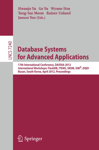 Database Systems for Advanced Applications: 17th International Conference, DASFAA 2012, International Workshops: FlashDB, ITEMS, SNSM, SIM3, DQDI, Busan, South Korea, April 15-19, 2012. Proceedings