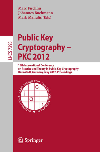 Public Key Cryptography – PKC 2012: 15th International Conference on Practice and Theory in Public Key Cryptography, Darmstadt, Germany, May 21-23, 2012. Proceedings