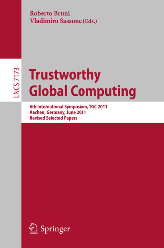 Trustworthy Global Computing: 6th International Symposium, TGC 2011, Aachen, Germany, June 9-10, 2011. Revised Selected Papers