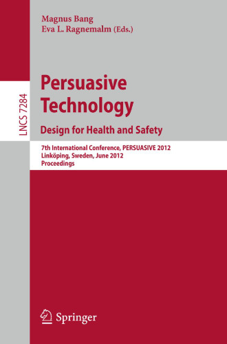 Persuasive Technology. Design for Health and Safety: 7th International Conference, PERSUASIVE 2012, Linköping, Sweden, June 6-8, 2012. Proceedings