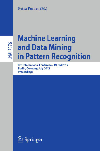 Machine Learning and Data Mining in Pattern Recognition: 8th International Conference, MLDM 2012, Berlin, Germany, July 13-20, 2012. Proceedings