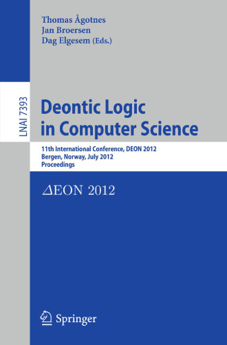 Deontic Logic in Computer Science: 11th International Conference, DEON 2012, Bergen, Norway, July 16-18, 2012. Proceedings