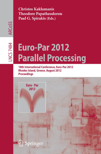Euro-Par 2012 Parallel Processing: 18th International Conference, Euro-Par 2012, Rhodes Island, Greece, August 27-31, 2012. Proceedings