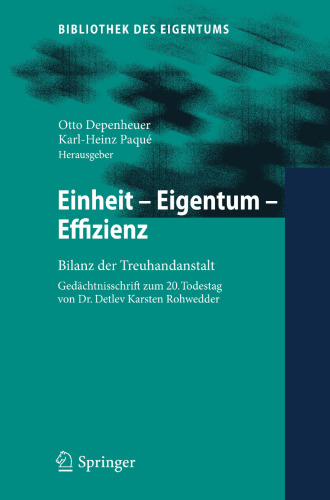 Einheit - Eigentum - Effizienz: Bilanz der Treuhandanstalt Gedächtnisschrift zum 20. Todestag von Dr. Detlev Karsten Rohwedder