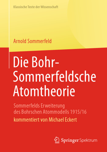 Die Bohr-Sommerfeldsche Atomtheorie: Sommerfelds Erweiterung des Bohrschen Atommodells 1915/16