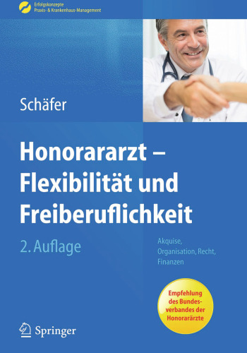 Honorararzt - Flexibilität und Freiberuflichkeit: Akquise, Organisation, Recht, Finanzen