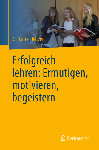 Erfolgreich lehren: Ermutigen, motivieren, begeistern