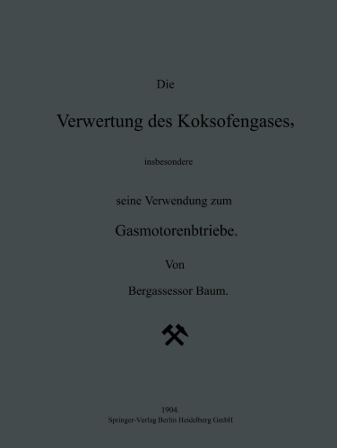 Die Verwertung des Koksofengases, insbesondere seine Verwendung zum Gasmotorenbetriebe