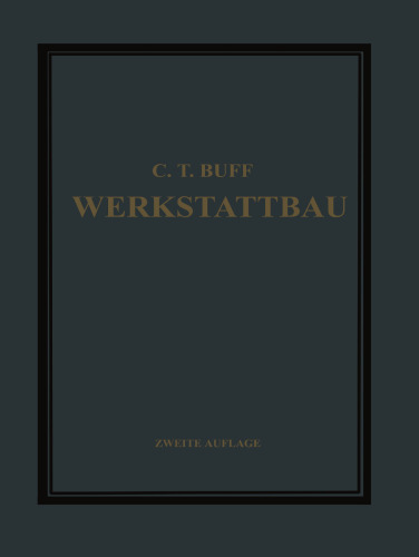Werkstattbau: Anordnung, Gestaltung und Einrichtung von Werkanlagen Nach Massgabe der Betriebserfordernisse