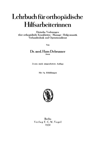 Lehrbuch für orthopädische Hilfsarbeiterinnen: Dreizehn Vorlesungen über orthopädische Krankheiten · Massage · Heilgymnastik Verbandtechnik und Operationsdienst