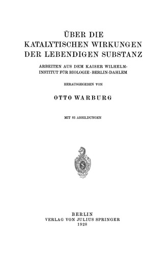 Uber die Katalytischen Wirkungen der Lebendigen Substanz: Arbeiten aus dem Kaiser Wilhelm-Institut fur Biologie · Berlin-Dahlem
