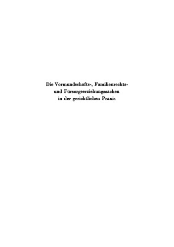 Die Vormundschafts-, Familienrechts- und Fürsorgeerziehungssachen in der gerichtlichen Praxis