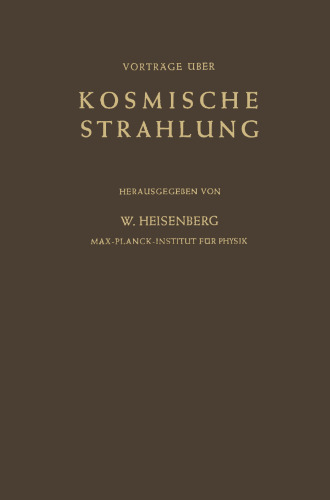Kosmische Strahlung: Vorträge Gehalten im Max-Planck-Institut für Physik Göttingen