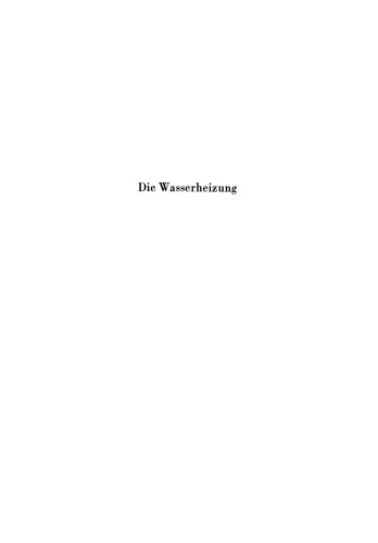 Die Wasserheizung: Warmwasser- und Heißwasser-Heizungsanlagen Ein Lehr- und Nachschlagebuch