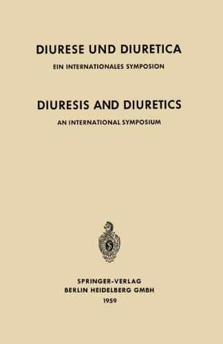 Diuresis and Diuretics / Diurese und Diuretica: An International Symposium Herrenchiemsee, June 17th-20th, 1959 Sponsored by CIBA / Ein Internationales Symposion Herrenchiemsee, 17.-20. Juni 1959 Veranstaltet mit Unterstützung der CIBA