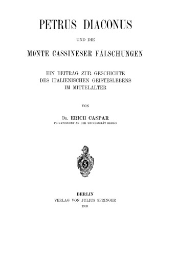 Petrus Diaconus und die Monte Cassineser Fälschungen: Ein Beitrag zur Geschichte des Italienischen Geisteslebens im Mittelalter