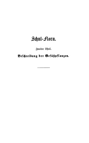 Beschreibung der Gefüßpflanzen des Florengebiets von Magdeburg, Bernburg und Zerbst. Mit einer Übersicht der Boden- und Vegetations-Verhältnisse: Zweiter Theil