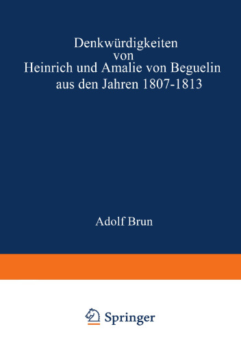 Denkwürdigkeiten von Heinrich und Amalie von Beguelin aus den Jahren 1807–1813. nebst Briefen von Gneisenau und Hardenberg