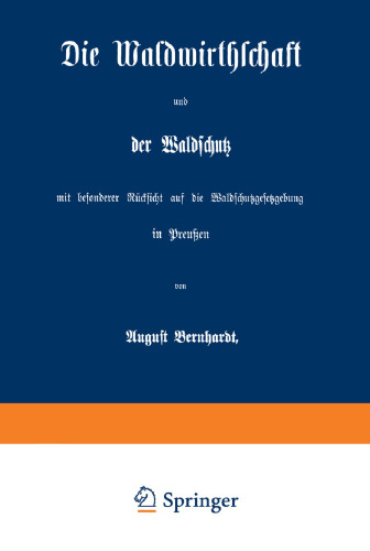 Die Waldwirthschaft und der Waldschutz mit besonderer Rücksicht auf die Waldschutzgesetzgebung in Preußen