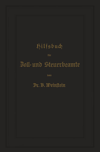 Hilfsbuch für Zoll- und Steuerbeamte zum Verständniß des amtlichen Waarenverzeichnisses und der amtlichen Abfertigungen
