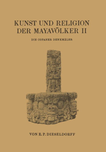 Kunst und Religion der Mayavölker II: Die Copaner Denkmäler