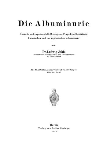 Die Albuminurie: Klinische und experimentelle Beiträge zur Frage der orthostatisch-lordotischen und der nephritischen Albuminurie