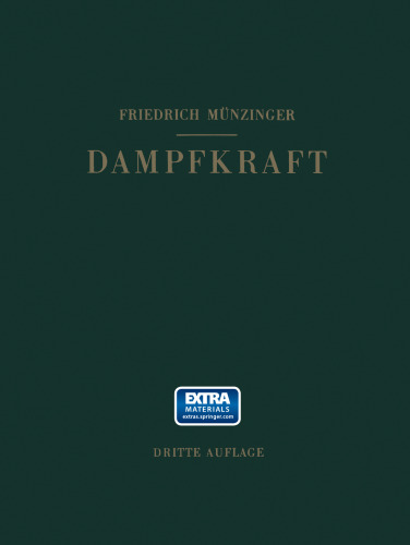 Dampfkraft: Berechnung und Verhalten von Wasserrohrkesseln Erzeugung von Kraft und Wärme. Ein Handbuch für den Praktischen Gebrauch