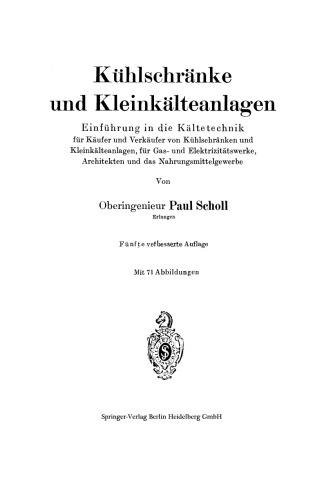 Kühlschränke und Kleinkälteanlagen: Einführung in die Kältetechnik für Käufer und Verkäufer von Kühlschränken und Kleinkälteanlagen, für Gas- und Elektrizitätswerke, Architekten und das Nahrungsmittelgewerbe