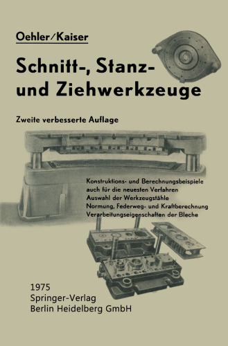 Schnitt-, Stanz- und Ƶiehwerkzeuge: Unter besonderer Berücksichtigung der neuesten Verfahren und der Werkzeugstähle mit zahlreichen Konstruktions und Berechnungsbeispielen