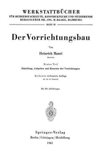 Der Vorrichtungsbau: Erster Teil Einteilung, Aufgaben und Elemente der Vorrichtungen